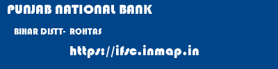 PUNJAB NATIONAL BANK  BIHAR DISTT-  ROHTAS    ifsc code